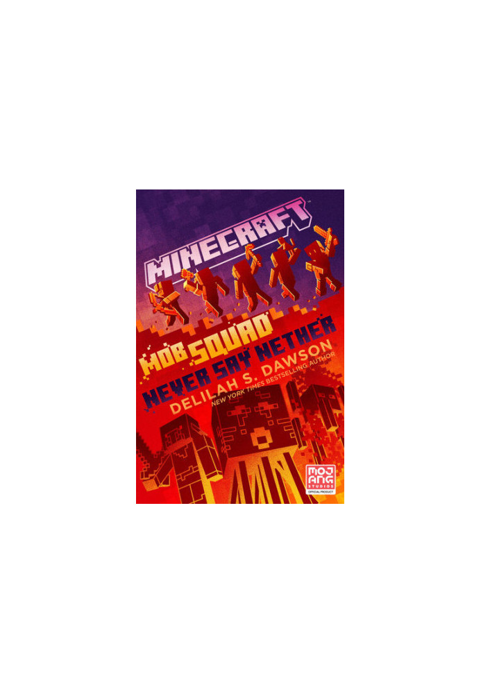 Minecraft: Mob Squad: Never Say Nether: An Official Minecraft Novel