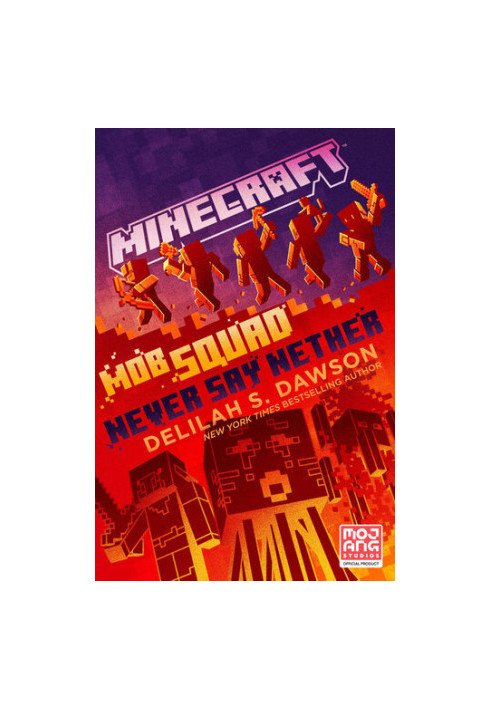 Minecraft: Mob Squad: Never Say Nether: An Official Minecraft Novel