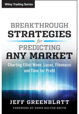 Breakthrough Strategies for Predicting Any Market: Charting Elliott Wave, Lucas, Fibonacci and Time for Profit