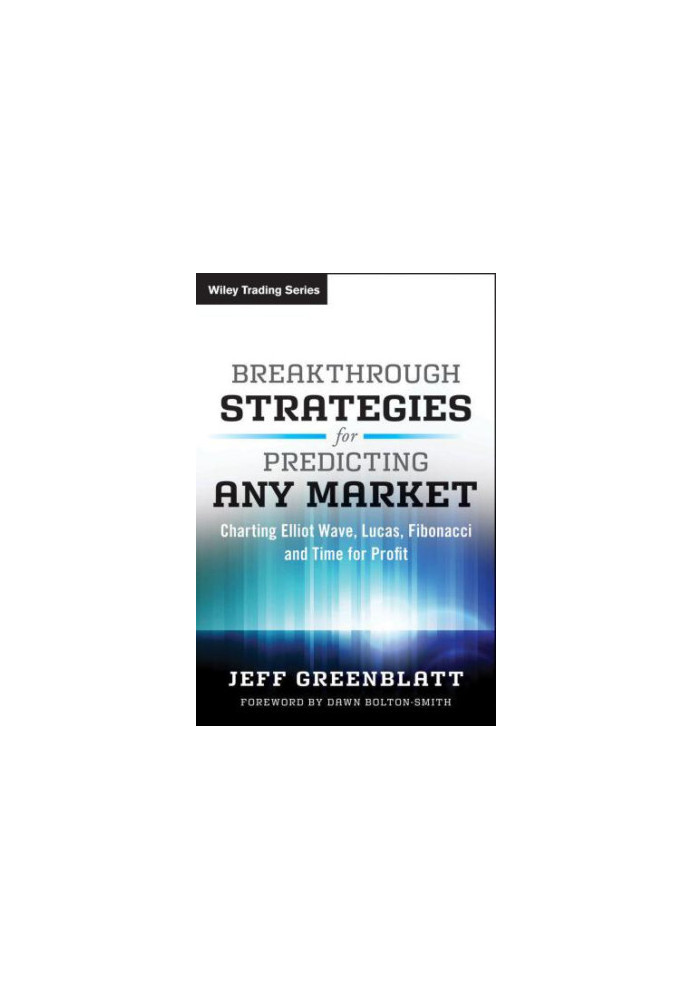 Breakthrough Strategies for Predicting Any Market: Charting Elliott Wave, Lucas, Fibonacci and Time for Profit