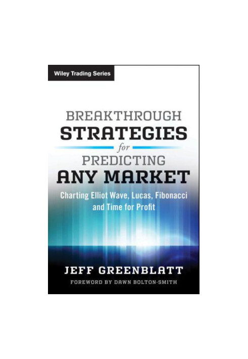 Breakthrough Strategies for Predicting Any Market: Charting Elliott Wave, Lucas, Fibonacci and Time for Profit