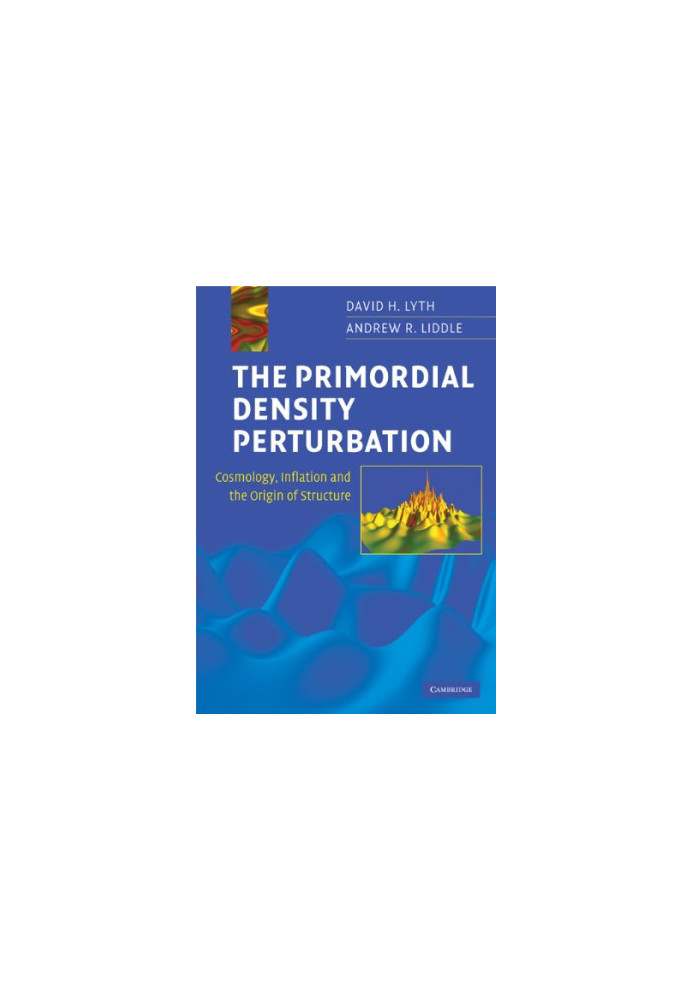 The Primordial Density Perturbation: Cosmology, Inflation and the Origin of Structure