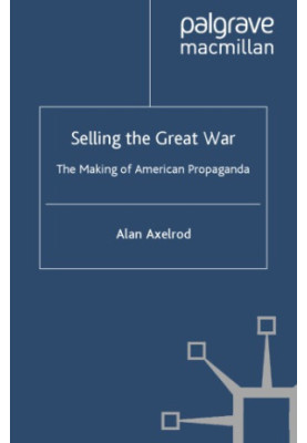 Selling the Great War: the Making of American Propaganda
