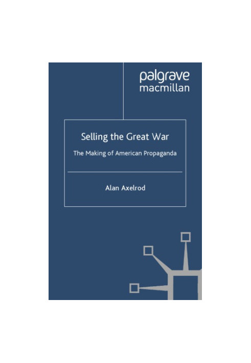 Selling the Great War: the Making of American Propaganda