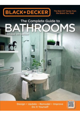 Black & Decker the Complete Guide to Bathrooms: Design * Update * Remodel * Improve * Do It Yourself