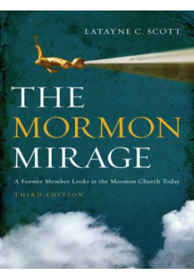 The Mormon Mirage: A Former Member Looks at the Mormon Church Today