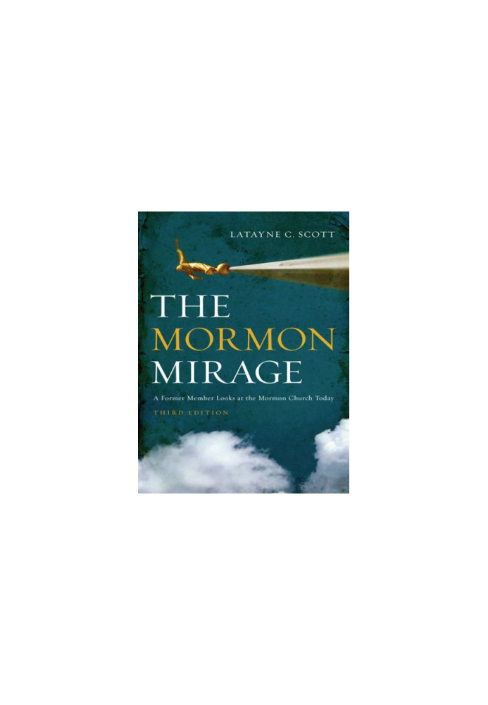 The Mormon Mirage: A Former Member Looks at the Mormon Church Today