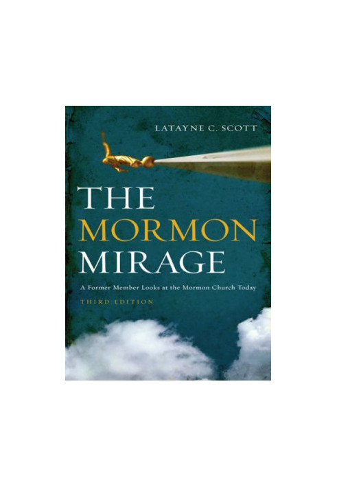 The Mormon Mirage: A Former Member Looks at the Mormon Church Today