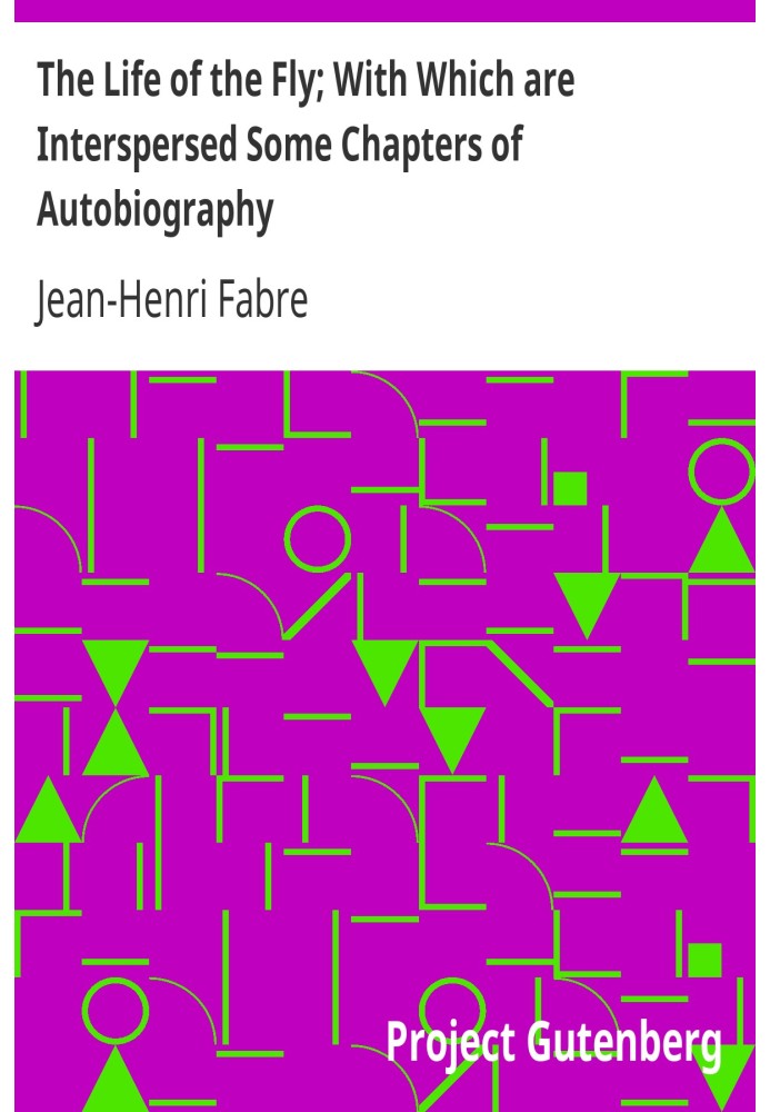 The Life of the Fly; With Which are Interspersed Some Chapters of Autobiography