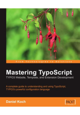 Mastering TypoScript - Typo3 Website, Template, and Extension Development