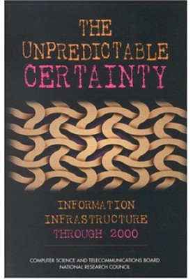 The Unpredictable Certainty: Information Infrastructure Through 2000