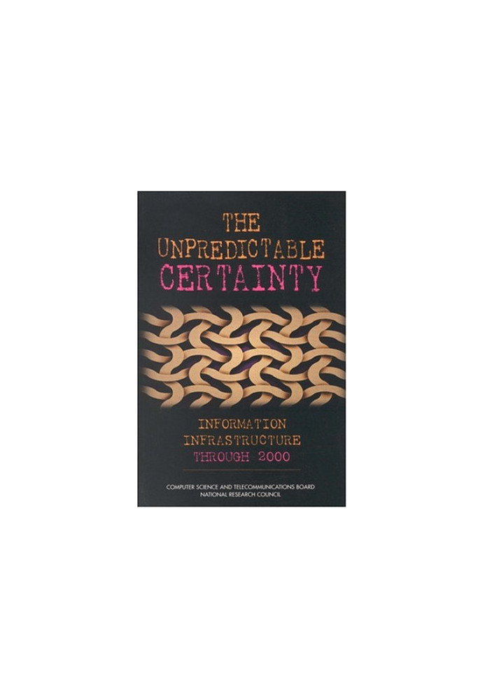 The Unpredictable Certainty: Information Infrastructure Through 2000