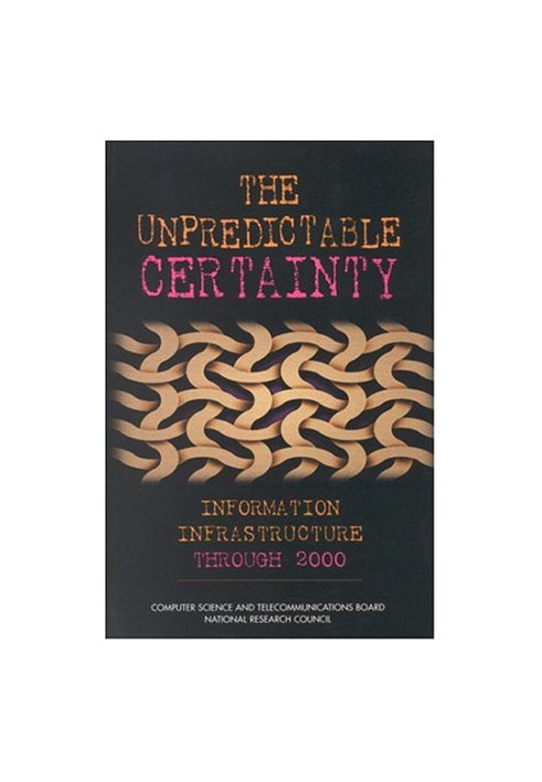 The Unpredictable Certainty: Information Infrastructure Through 2000