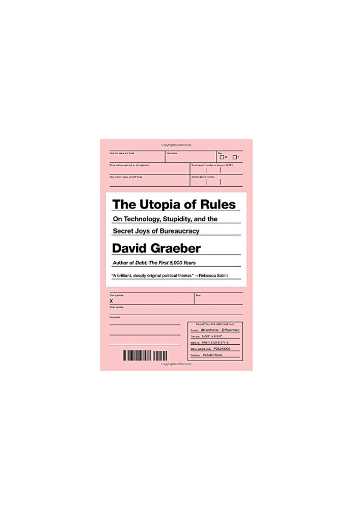The utopia of rules : on technology, stupidity, and the secret joys of bureaucracy