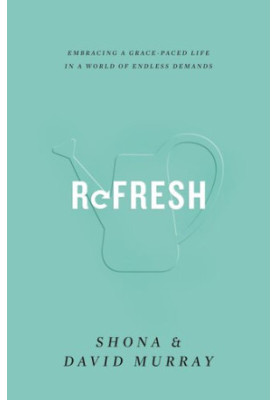 Refresh: Embracing a Grace-Paced Life in a World of Endless Demands