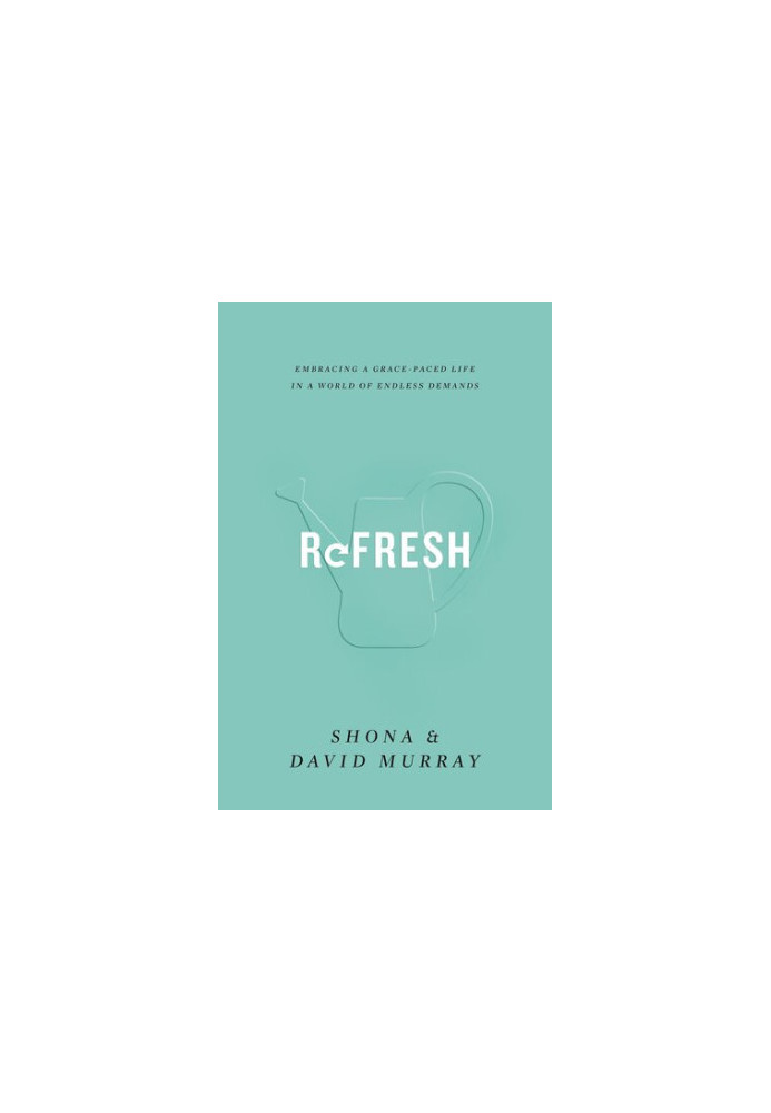 Refresh: Embracing a Grace-Paced Life in a World of Endless Demands