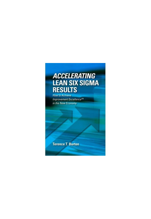 Accelerating lean six sigma results : how to achieve improvement excellence in the new economy