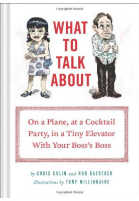 What to Talk About: On a Plane, at a Cocktail Party, in a Tiny Elevator with Your Boss's Boss