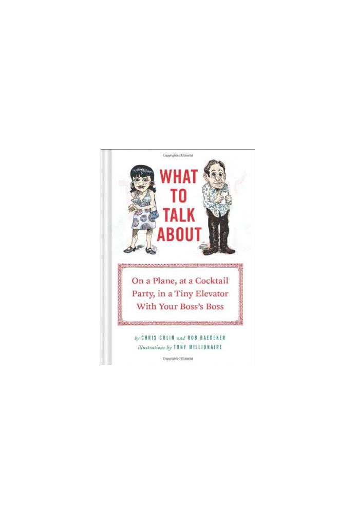 What to Talk About: On a Plane, at a Cocktail Party, in a Tiny Elevator with Your Boss's Boss