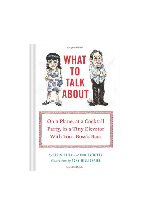 What to Talk About: On a Plane, at a Cocktail Party, in a Tiny Elevator with Your Boss's Boss