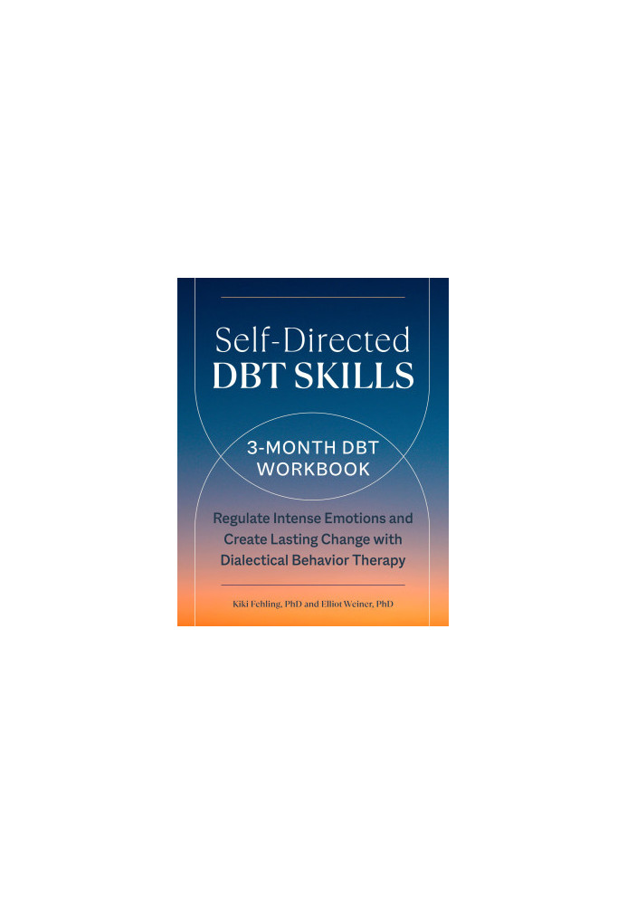 Self-Directed DBT Skills: A 3-Month DBT Workbook to Regulate Intense Emotions and Create Lasting Change with Dialectical Beha