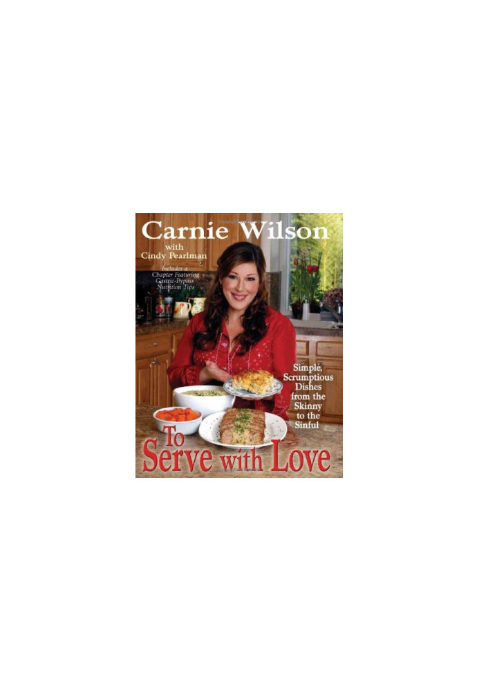 To serve with love : simple, scrumptious dishes from the skinny to the sinful