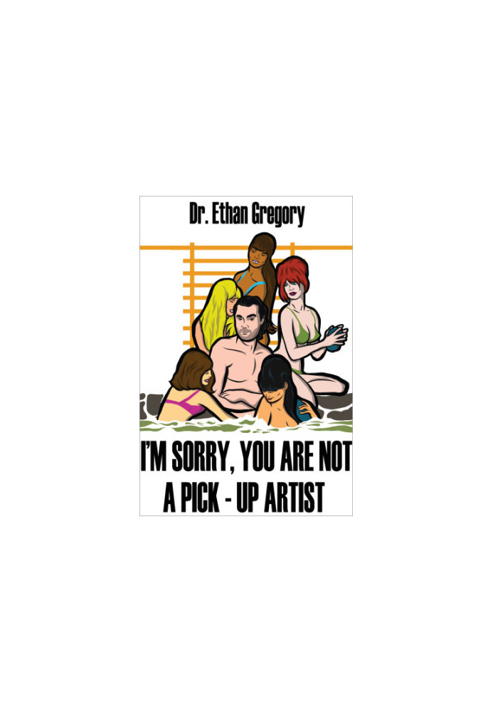 I'm Sorry, You are Not a Pick-Up Artist: A Challenge Your Skills Manual for Men