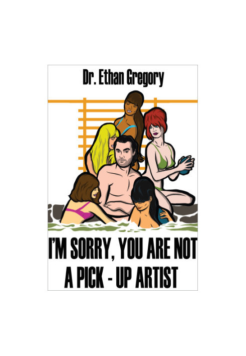 I'm Sorry, You are Not a Pick-Up Artist: A Challenge Your Skills Manual for Men