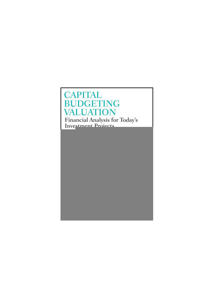 Capital Budgeting Valuation: Financial Analysis for Today's Investment Projects