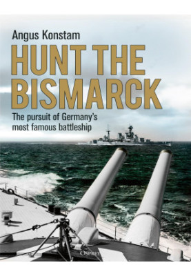 Hunt the Bismarck - The pursuit Of Germany’s Most Famous Battleship