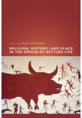 Religion, History, and Place in the Origin of Settled Life