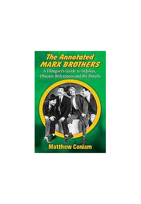 The Annotated Marx Brothers : a filmgoer's guide to in-jokes, obscure references and sly details
