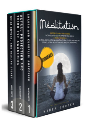 Meditation: Mastery guide for beginners: 3 double books in one: Chakra and Kundalini Awakening Reiki Crystal and Healing Ston