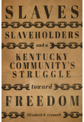 Slaves, slaveholders, and a Kentucky community's struggle toward freedom