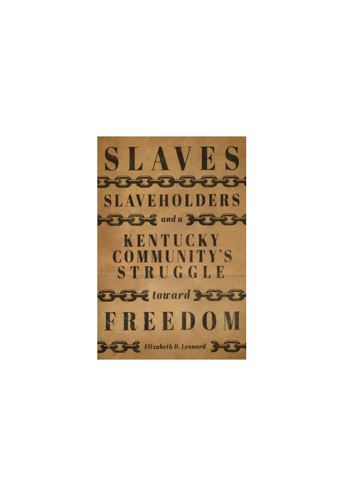 Slaves, slaveholders, and a Kentucky community's struggle toward freedom
