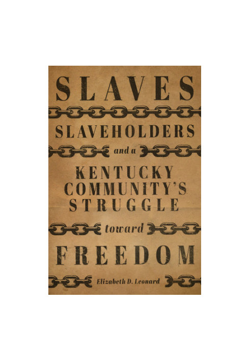 Slaves, slaveholders, and a Kentucky community's struggle toward freedom