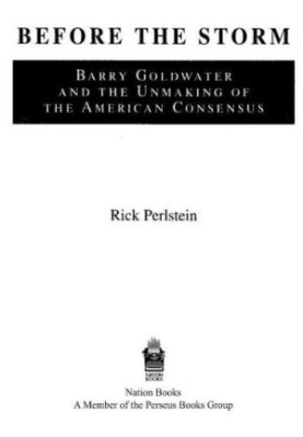 Before the storm: Barry Goldwater and the unmaking of the American consensus