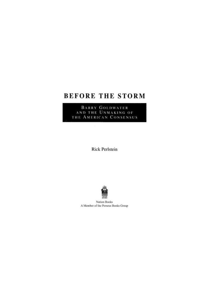 Before the storm: Barry Goldwater and the unmaking of the American consensus