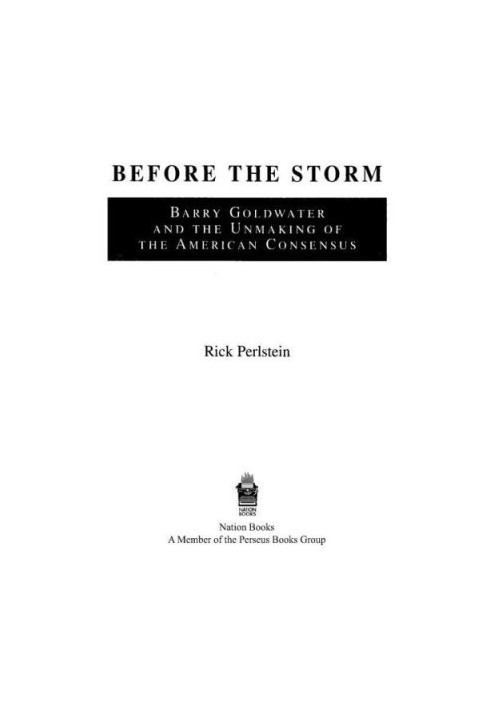 Before the storm: Barry Goldwater and the unmaking of the American consensus
