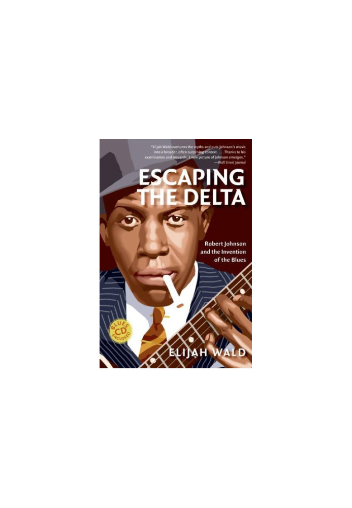 Escaping the Delta: Robert Johnson and the Invention of the Blues