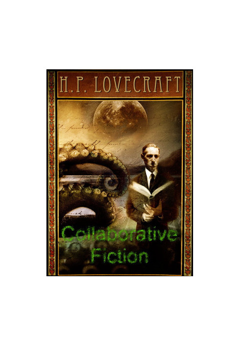 The Complete Collaborative Fiction of H.P. Lovecraft