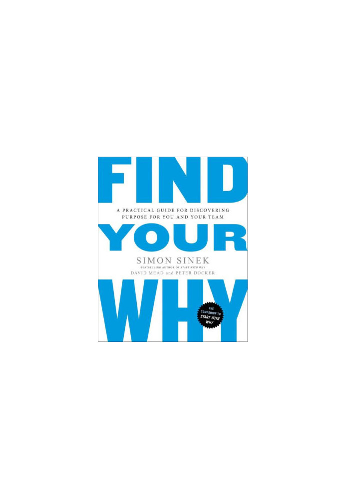 Find Your Why: A Practical Guide for Discovering Purpose for You and Your Team