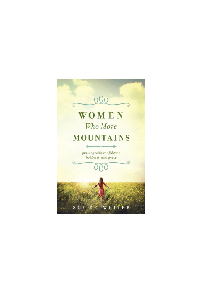 Women who move mountains: praying with confidence, boldness, and grace