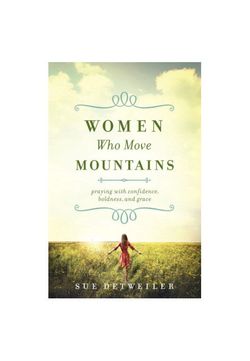 Women who move mountains: praying with confidence, boldness, and grace