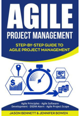 Agile Project Management: Step-by-Step Guide to Agile Project Management (Agile Principles, Agile Software Development, DSDM 