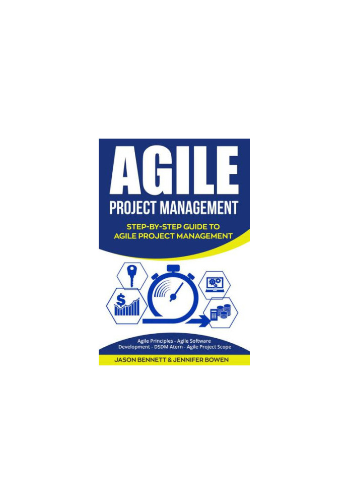 Agile Project Management: Step-by-Step Guide to Agile Project Management (Agile Principles, Agile Software Development, DSDM 