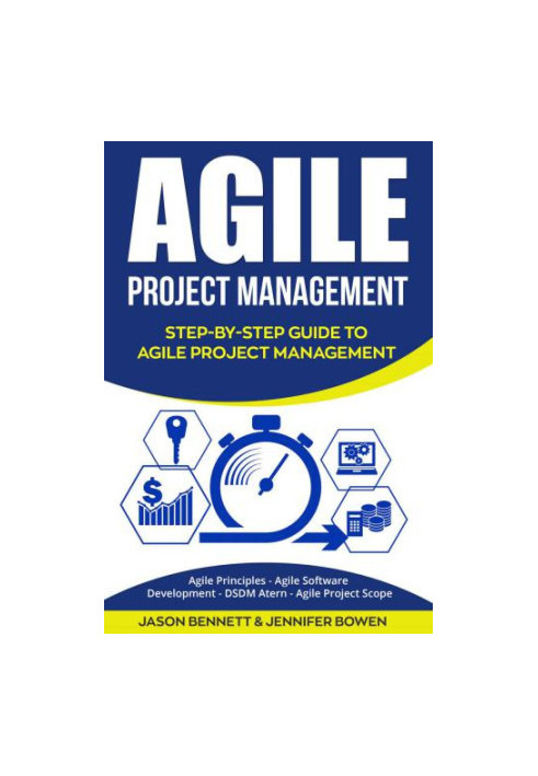Agile Project Management: Step-by-Step Guide to Agile Project Management (Agile Principles, Agile Software Development, DSDM 