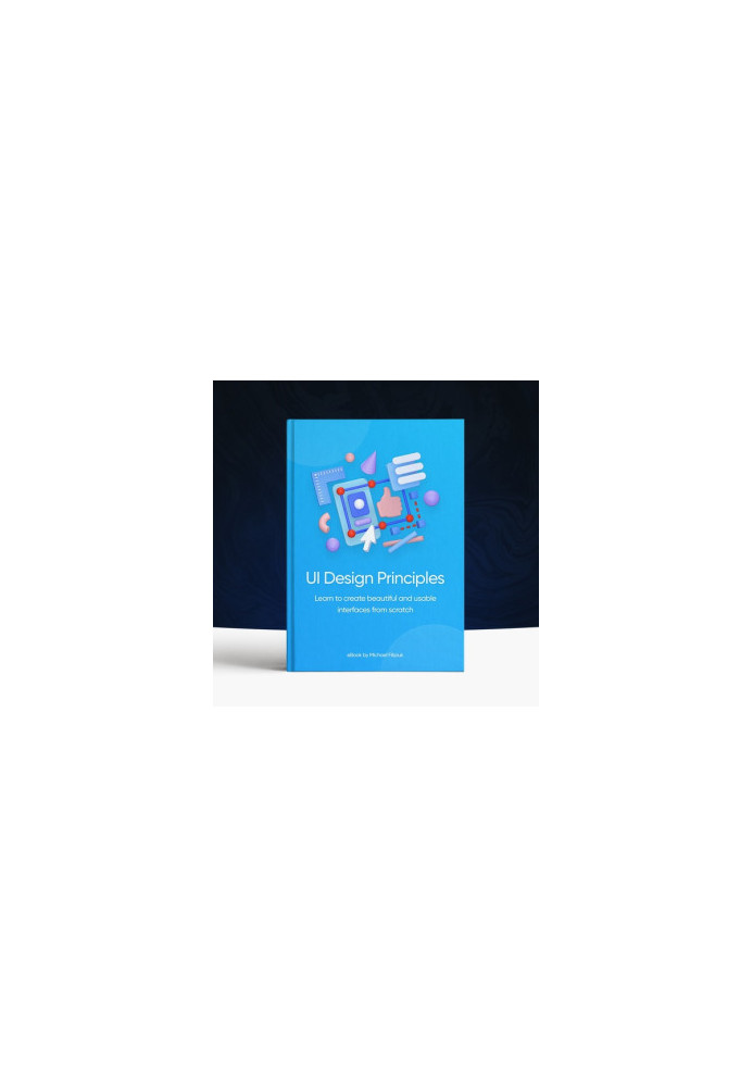 UI Design Principles: Learn to create beautiful and usable interfaces from scratch
