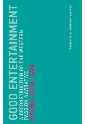 Good Entertainment: A Deconstruction of the Western Passion Narrative (Untimely Meditations)