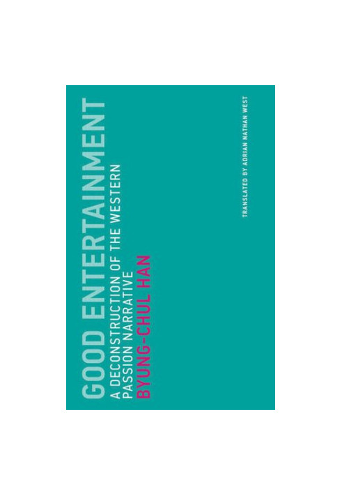 Good Entertainment: A Deconstruction of the Western Passion Narrative (Untimely Meditations)